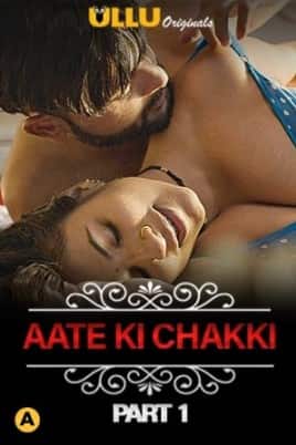 Aate Ki Chakki (Charmsukh) ULLU Originals Complete (2021) HDRip  Hindi Full Movie Watch Online Free